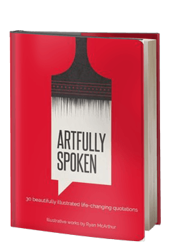 Artfully Spoken: 30 Beautifully Illustrated Life Changing Quotations