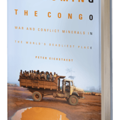 Consuming the Congo: War and Conflict Minerals in the World’s Deadliest Place