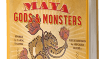 Maya Gods and Monsters: Supernatural Stories from the Underworld and Beyond