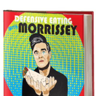 Defensive Eating with Morrissey: Vegan Recipes from the One You Left Behind