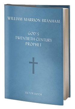 William Marrion Branham God’s Twentieth-Century Prophet