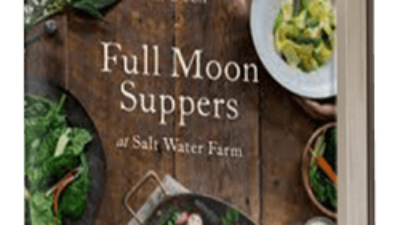 Full Moon Suppers at Salt Water Farm: Recipes from Land and Sea