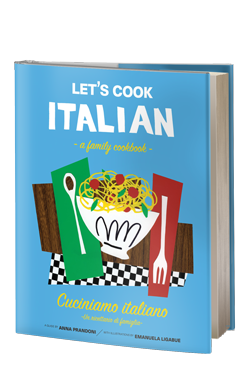 Let’s Cook Italian, A Family Cookbook: Cuciniamo italiano, Un ricettario di famiglia
