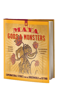 Maya Gods and Monsters: Supernatural Stories from the Underworld and Beyond